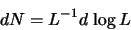 \begin{displaymath}
dN=L^{-1} d\, \log L
\end{displaymath}